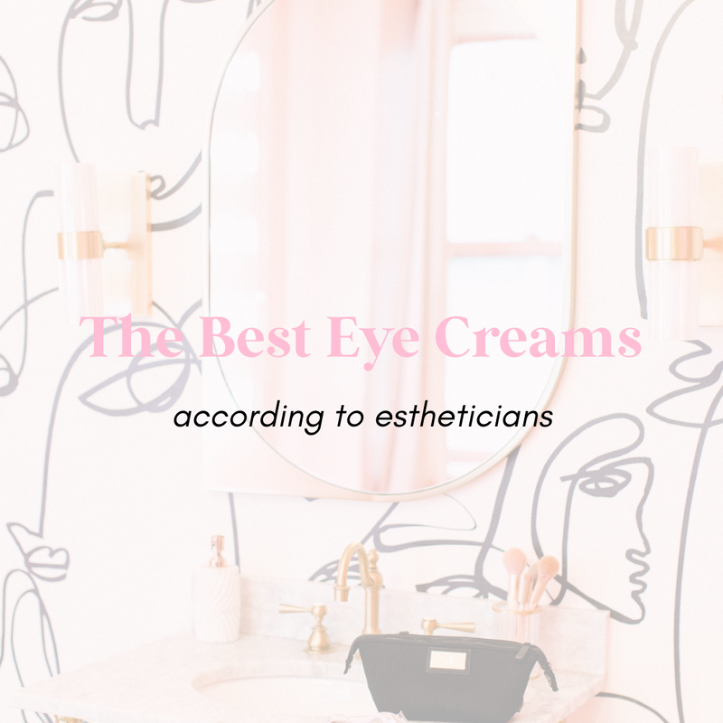 The Best Eye Creams According To Estheticians