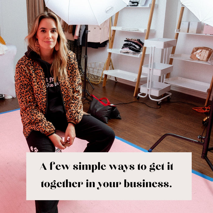 A few simple ways to "get it together" in your business