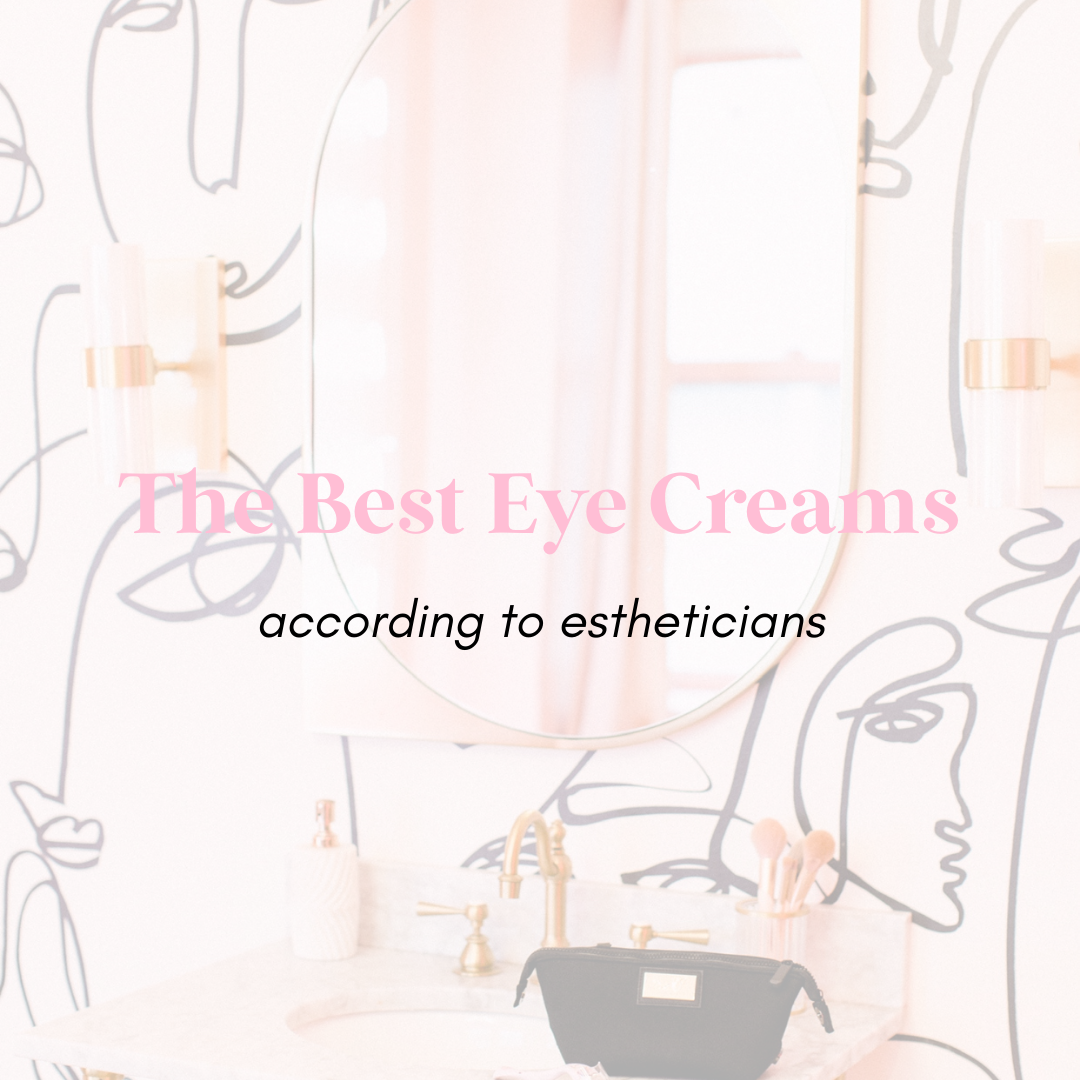 The Best Eye Creams According To Estheticians