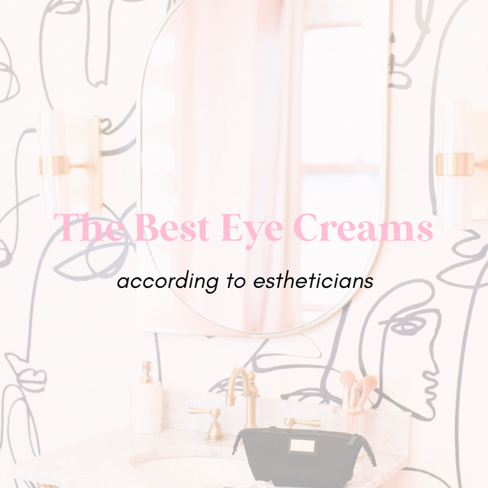 The Best Eye Creams According To Estheticians