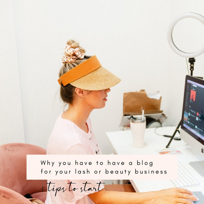 Why You Have to Have a Blog for Your Lash or Beauty Business + Tips to Start