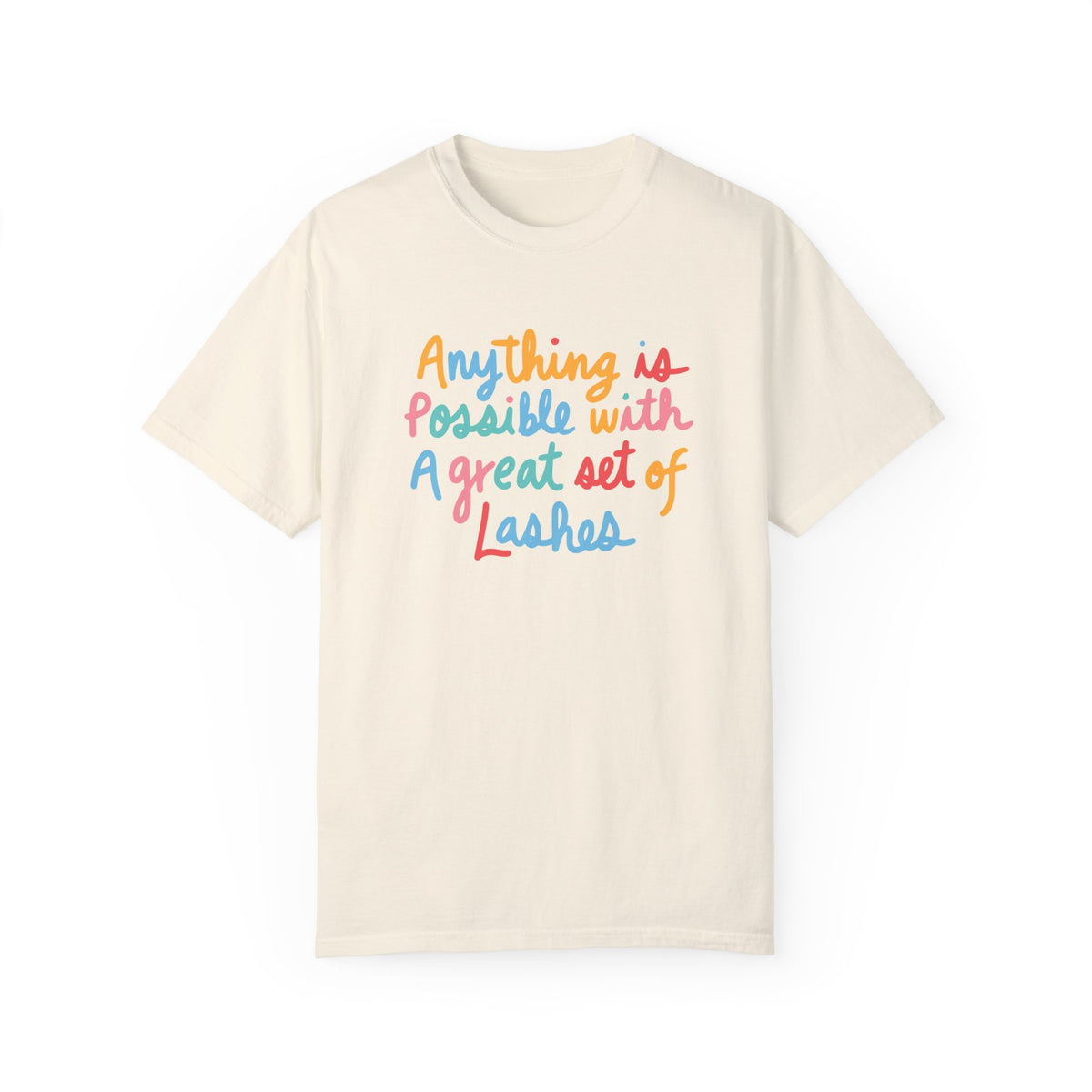 Anything Is Possible With A Great Set Of Lashes Unisex Garment-Dyed T-shirt
